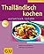 Thailändisch kochen, asiatisch leicht. Ausführliches Zutatenglossar. Einführung in die Landesküche.