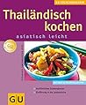 Thailändisch kochen, asiatisch leicht. Ausführliches Zutatenglossar. Einführung in die Landesküche.