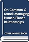 On Common Ground: Managing Human-Planet Relationships