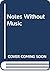 Notes Without Music