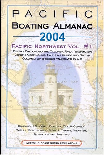 Pacific Boating Almanac 2004: Pacific Northwest : Covers Oregon and the Columbia River, Washington Coast, Puget Sound, San Juan Islands and British Columbia Up Through Vancouver is (Paperback)