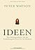 Ideen : Eine Kulturgeschichte von der Entdeckung des Feuers bis zur Moderne