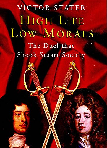 High Life, Low Morals: The Duel That Shook Stuart Society (Hardcover)