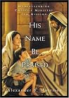 His Name Be Praised: Understanding Christ's Ministry and Mission His Name Be Praised: Understanding Christ's Ministry and Mission