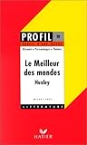 Profil d'une oeuvre : Le meilleur des mondes, Huxley Profil d'une oeuvre : Le meilleur des mondes, Huxley