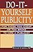 Do-It-Yourself Publicity: For Those Too Cheap or Too Broke to Hire a Publicist