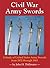 Civil War Army Swords; A Study of United States Army Swords from 1832 through 1865