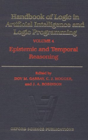 Handbook of Logic in Artificial Intelligence and Logic Programming, Volume 4: Epistemic and Temporal Reasoning (Hardcover)