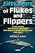 Fifty Years of Flukes & Flippers: A Little History & Personal Adventures With Dolphins, Whales & Sea Lions 1958-2007