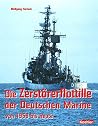 Die Zerstörerflottille der Deutschen Marine. Von 1956 bis heute. Die Zerstörerflottille der Deutschen Marine. Von 1956 bis heute.