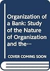 Organization of a Bank: Study of the Nature of Organization and the Fusion Process Organization of a Bank: Study of the Nature of Organization and the Fusion Process