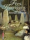 Fées, korrigans et autres créatures mystérieuses de Bretagne Fées, korrigans et autres créatures mystérieuses de Bretagne