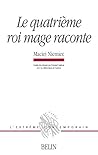 Le quatrième roi mage raconte Le quatrième roi mage raconte
