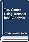 T.A. Games Using Transactional Analysis