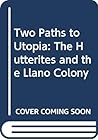 Two Paths to Utopia: The Hutterites and the Llano Colony