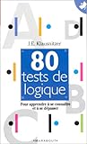 80 tests de logique : Pour apprendre à se connaître et à se dépasser