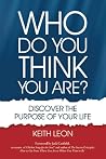WHO DO YOU THINK YOU ARE?: Discover the Purpose of Your Life WHO DO YOU THINK YOU ARE?: Discover the Purpose of Your Life