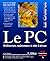 Le PC : Architecture, maintenance et mise à niveau (1 livre et 1 CD-Rom)