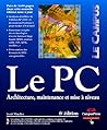 Le PC : Architecture, maintenance et mise à niveau (1 livre et 1 CD-Rom) Le PC : Architecture, maintenance et mise à niveau (1 livre et 1 CD-Rom)