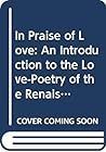 In Praise of Love: An Introduction to the Love-Poetry of the Renaissance