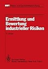 Ermittlung und Bewertung industrieller Risiken: Im Auftrag des Fraunhofer-Instituts für Systemtechnik und Innovationsforschung (ISI) (BMFT - Risiko- und Sicherheitsforschung) (German Edition)