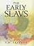 The Early Slavs by P. M. Barford by P.M. Barford The Early Slavs by P. M. Barford by P.M. Barford