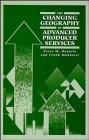 The Changing Geography of Advanced Producer Services: Theoretical and Empirical Perspectives