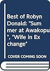 The Best of Robyn Donald: Summer at Awakopu /  Wife in Exchange