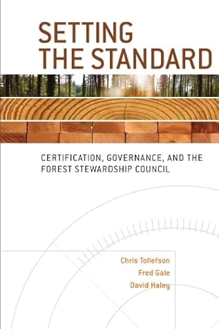 Setting the Standard: Certification, Governance, and the Forest Stewardship Council