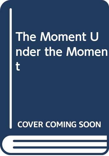 The Moment Under the Moment (Paperback)