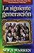 La Siguiente Generacion (Spanish Edition)