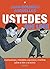 Ustedes que leen: controversias y mandatos, equívocos y mentiras sobre el libro y la lectura