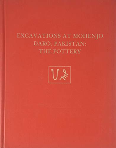 Excavations at Mohenjo Daro, Pakistan: The Pottery, with an Account of the Pottery from the 195 Excavations of Sir Mortimer Wheeler (University Museum Monograph)