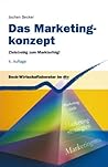 Das Marketingkonzept. Zielstrebig zum Markterfolg.