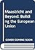 Maastricht and Beyond: Building the European Union