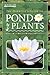 The Hobbyist's Guide to Pond Plants