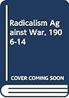 Radicalism Against War, 1906-1914: The Advocacy of Peace and Retrenchment