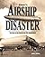 Ohio's Airship Disaster: The Story Of The Crash Of The Uss Shenandoah