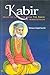 Kabir: Selected Couplets from the Sakhi in Transversion, 400-Odd Verses in Iambic Tetrameter Stanza Form