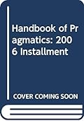 Handbook of Pragmatics: 2006 Installment