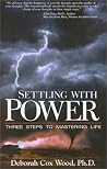 Settling With Power: 3 Steps to Mastering Life Settling With Power: 3 Steps to Mastering Life