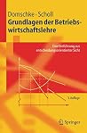 Grundlagen der Betriebswirtschaftslehre: Eine Einführung aus entscheidungsorientierter Sicht (Springer-Lehrbuch) (German Edition) Grundlagen der Betriebswirtschaftslehre: Eine Einführung aus entscheidungsorientierter Sicht (Springer-Lehrbuch) (German Edition)