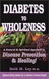 Diabetes to Wholeness: A Natural and Spiritual Approach to Disease Prevention & Healing