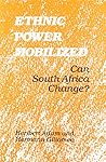 Ethnic Power Mobilized: Can South Africa Change? Ethnic Power Mobilized: Can South Africa Change?