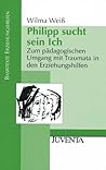 Philipp Sucht Sein Ich: Zum Pädagogischen Umgang Mit Traumata In Den Erziehungshilfen