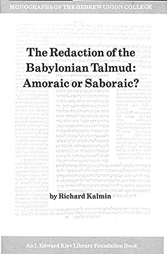 The Redaction of the Babylonian Talmud: Amoraic or Saboraic (Monographs of the Hebrew Union College)