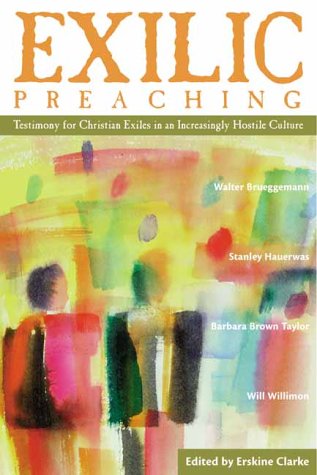 Exilic Preaching: Testimony for Christian Exiles in an Increasingly Hostile Culture (Paperback)