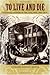 To Live and Die: Collected Stories of the Civil War, 1861-1876