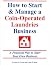 How to Start & Manage a Coin-Operated Laundries Business: A Practical Way to Start Your Own Business