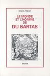 Le monde et l'homme de Du Bartas (French Edition) Le monde et l'homme de Du Bartas (French Edition)